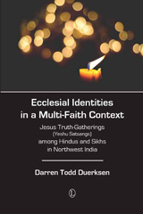 E-book, Ecclesial Identities in a Multi-Faith Context : Jesus Truth-Gatherings (Yeshu Satsangs) among Hindus and Sikhs in Northwest India, The Lutterworth Press