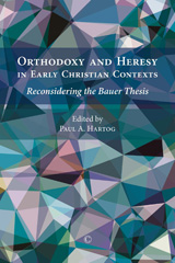 eBook, Orthodoxy and Heresy in Early Christian Contexts : Reconsidering the Bauer Thesis, The Lutterworth Press