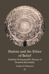 eBook, Shalom and the Ethics of Belief : Nicholas Wolterstorff's Theory of Situated Rationality, The Lutterworth Press