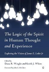 E-book, The Logic of the Spirit in Human Thought and Experience : Exploring the Vision of James E. Loder Jr, The Lutterworth Press