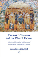 E-book, Thomas F. Torrance and the Church Fathers : A Reformed, Evangelical, and Ecumenical Reconstruction of the Patristic Tradition, The Lutterworth Press