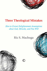 E-book, Three Theological Mistakes : How to Correct Enlightenment Assumptions about God, Miracles, and Free Will, The Lutterworth Press