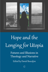 E-book, Hope and the Longing for Utopia : Futures and Illusions in Theology and Narrative, The Lutterworth Press