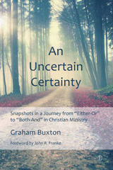 E-book, An Uncertain Certainty : Snapshots in a Journey from 'Either-Or' to 'Both-And' in Christian Ministry, The Lutterworth Press