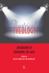 E-book, Theatrical Theology : Explorations in Performing the Faith, The Lutterworth Press