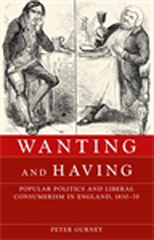 E-book, Wanting and having : Popular politics and liberal consumerism in England, 1830-70, Manchester University Press