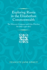 E-book, Exploring Russia in the Elizabethan commonwealth : The Muscovy Company and Giles Fletcher, the elder (1546-1611), Manchester University Press