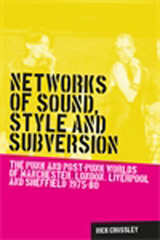 eBook, Networks of sound, style and subversion : The punk and post-punk worlds of Manchester, London, Liverpool and Sheffield, 1975-80, Manchester University Press