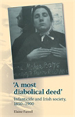 E-book, Most diabolical deed' : Infanticide and Irish society, 1850-1900, Farrell, Elaine, Manchester University Press