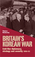 E-book, Britain's Korean War : Cold War diplomacy, strategy and security 1950-53, Hennessey, Thomas, Manchester University Press