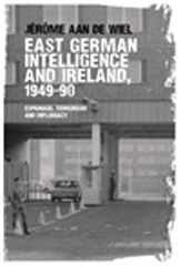 E-book, East German intelligence and Ireland, 1949-90 : Espionage, terrorism and diplomacy, de Wiel, Jérôme, Manchester University Press
