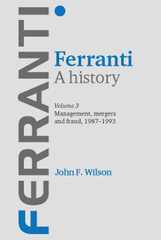 E-book, Ferranti. A history : Volume 3: Management, mergers and fraud 1987-1993, Manchester University Press