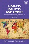 E-book, Insanity, identity and empire : Immigrants and institutional confinement in Australia and New Zealand, 1873-1910, Manchester University Press
