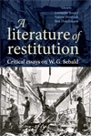 E-book, A literature of restitution : Critical essays on W. G. Sebald, Manchester University Press