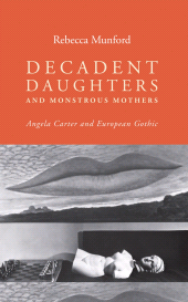 E-book, Decadent daughters and monstrous mothers : Angela Carter and European Gothic, Manchester University Press