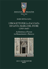 E-book, I progetti per la facciata di Santa Maria del Fiore (1585-1645) : architettura a Firenze tra Rinascimento e Barocco, Bevilacqua, Mario, 1960-, Leo S. Olschki