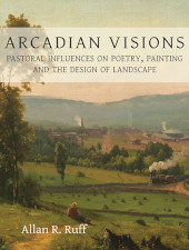 eBook, Arcadian Visions : Pastoral Influences on Poetry, Painting and the Design of Landscape, Oxbow Books
