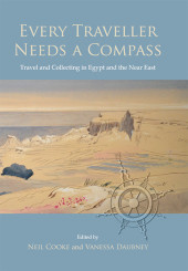 E-book, Every Traveller Needs a Compass : Travel and Collecting in Egypt and the Near East, Oxbow Books