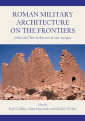 E-book, Roman Military Architecture on the Frontiers : Armies and Their Architecture in Late Antiquity, Oxbow Books