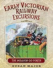 eBook, Early Victorian Railway Excursions : The Million Go Forth, Major, Susan, Pen and Sword