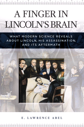E-book, A Finger in Lincoln's Brain : What Modern Science Reveals about Lincoln, His Assassination, and Its Aftermath, Praeger Publisher