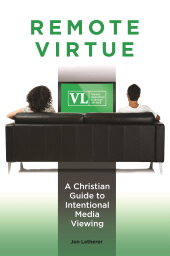 E-book, Remote Virtue : A Christian Guide to Intentional Media Viewing, Praeger Publisher