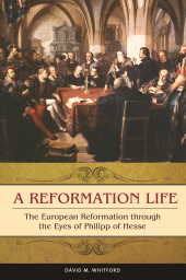 E-book, A Reformation Life : The European Reformation through the Eyes of Philipp of Hesse, Praeger Publisher