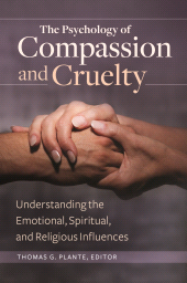 eBook, The Psychology of Compassion and Cruelty : Understanding the Emotional, Spiritual, and Religious Influences, Praeger Publisher