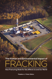 E-book, The Human and Environmental Impact of Fracking : How Fracturing Shale for Gas Affects Us and Our World, Praeger Publisher