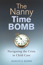 E-book, The Nanny Time Bomb : Navigating the Crisis in Child Care, Praeger Publisher