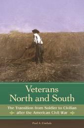 eBook, Veterans North and South : The Transition from Soldier to Civilian after the American Civil War, Praeger Publisher