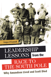 E-book, Leadership Lessons from the Race to the South Pole : Why Amundsen Lived and Scott Died, Praeger Publisher
