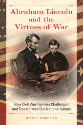 eBook, Abraham Lincoln and the Virtues of War : How Civil War Families Challenged and Transformed Our National Values, Praeger Publisher