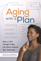 E-book, Aging with a Plan : How a Little Thought Today Can Vastly Improve Your Tomorrow, Praeger Publisher