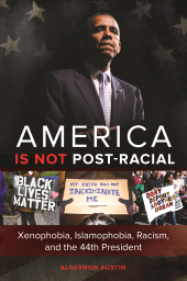 E-book, America Is Not Post-Racial : Xenophobia, Islamophobia, Racism, and the 44th President, Praeger Publisher