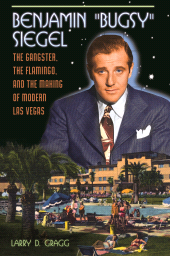 eBook, Benjamin "Bugsy" Siegel : The Gangster, the Flamingo, and the Making of Modern Las Vegas, Praeger Publisher