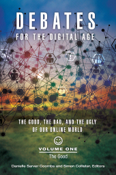 E-book, Debates for the Digital Age : The Good, the Bad, and the Ugly of Our Online World [2 volumes], Praeger Publisher