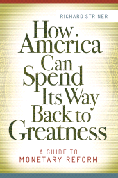 E-book, How America Can Spend Its Way Back to Greatness : A Guide to Monetary Reform, Praeger Publisher