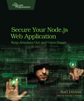 E-book, Secure Your Node.js Web Application : Keep Attackers Out and Users Happy, The Pragmatic Bookshelf