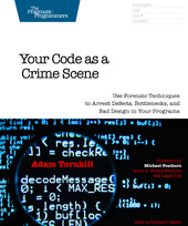 E-book, Your Code as a Crime Scene : Use Forensic Techniques to Arrest Defects, Bottlenecks, and Bad Design in Your Programs, Tornhill, Adam, The Pragmatic Bookshelf