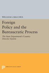 E-book, Foreign Policy and the Bureaucratic Process : The State Department's Country Director System, Bacchus, William I., Princeton University Press