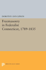 eBook, Freemasonry in Federalist Connecticut, 1789-1835, Lipson, Dorothy Ann., Princeton University Press