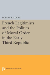 eBook, French Legitimists and the Politics of Moral Order in the Early Third Republic, Locke, Robert R., Princeton University Press