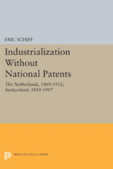 eBook, Industrialization Without National Patents : The Netherlands, 1869-1912; Switzerland, 1850-1907, Schiff, Eric, Princeton University Press