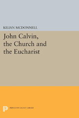 E-book, John Calvin, the Church and the Eucharist, McDonnell, Kilian, Princeton University Press