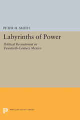 eBook, Labyrinths of Power : Political Recruitment in Twentieth-Century Mexico, Princeton University Press