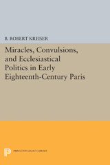 E-book, Miracles, Convulsions, and Ecclesiastical Politics in Early Eighteenth-Century Paris, Princeton University Press