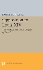 E-book, Opposition to Louis XIV : The Political and Social Origins of French Enlightenment, Rothkrug, Lionel, Princeton University Press