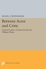 eBook, Between Actor and Critic : Selected Letters of Edwin Booth and William Winter, Princeton University Press