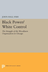 E-book, Black Power/White Control : The Struggle of the Woodlawn Organization in Chicago, Fish, John Hall, Princeton University Press